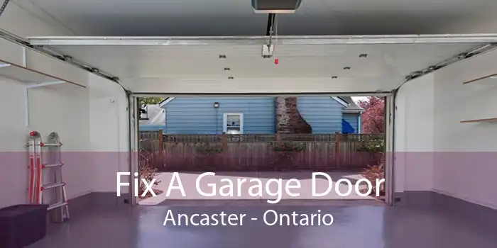 Fix A Garage Door Ancaster - Ontario