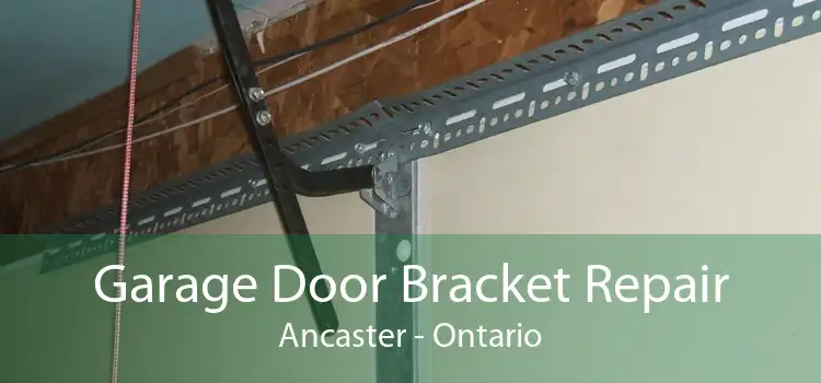 Garage Door Bracket Repair Ancaster - Ontario