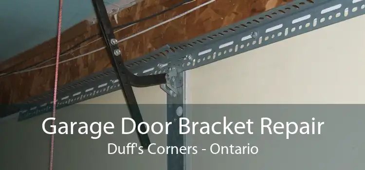Garage Door Bracket Repair Duff's Corners - Ontario