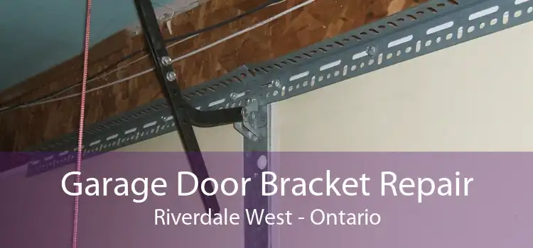 Garage Door Bracket Repair Riverdale West - Ontario
