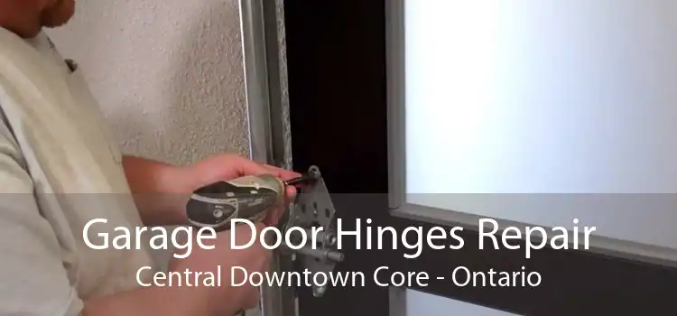 Garage Door Hinges Repair Central Downtown Core - Ontario