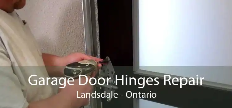 Garage Door Hinges Repair Landsdale - Ontario