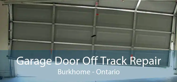 Garage Door Off Track Repair Burkhome - Ontario