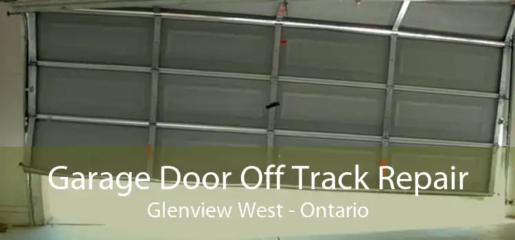 Garage Door Off Track Repair Glenview West - Ontario