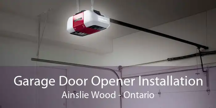 Garage Door Opener Installation Ainslie Wood - Ontario