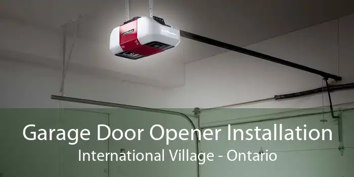 Garage Door Opener Installation International Village - Ontario