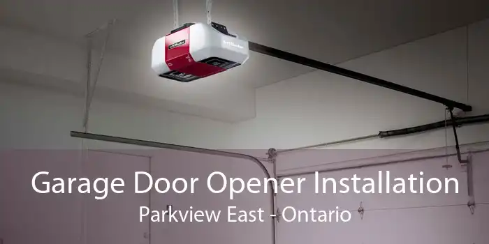 Garage Door Opener Installation Parkview East - Ontario