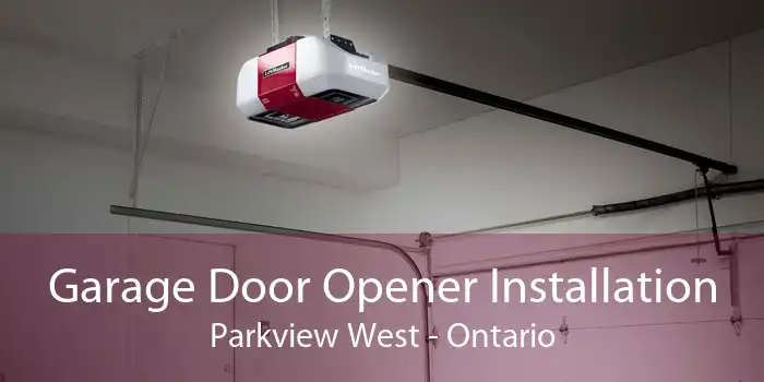 Garage Door Opener Installation Parkview West - Ontario