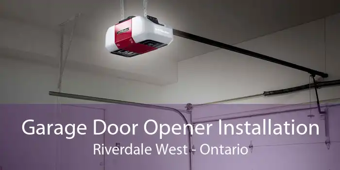 Garage Door Opener Installation Riverdale West - Ontario