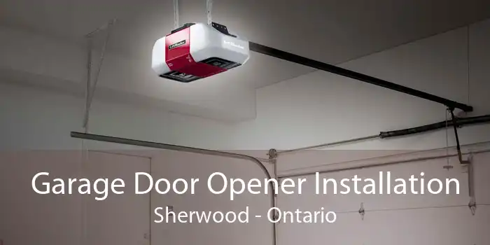 Garage Door Opener Installation Sherwood - Ontario