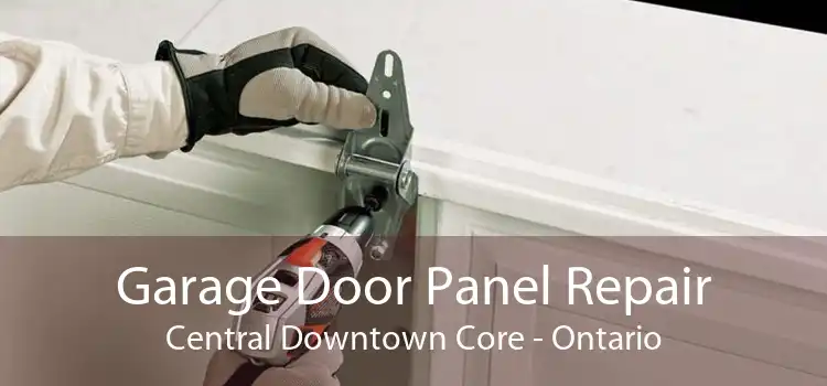 Garage Door Panel Repair Central Downtown Core - Ontario