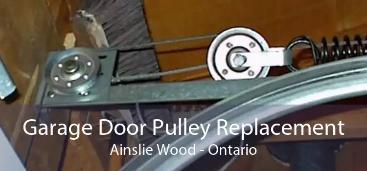 Garage Door Pulley Replacement Ainslie Wood - Ontario