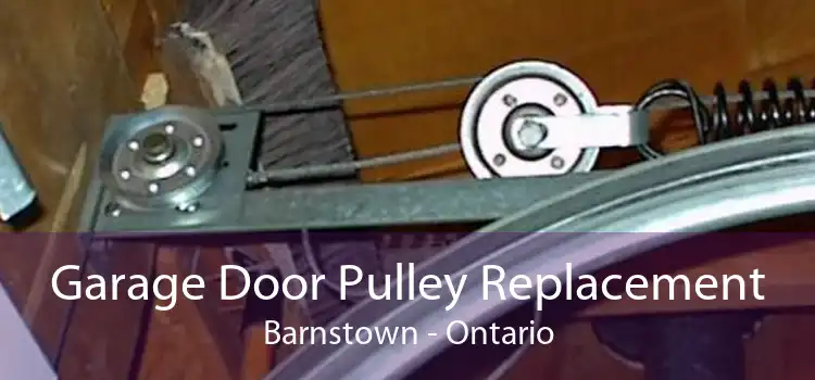Garage Door Pulley Replacement Barnstown - Ontario