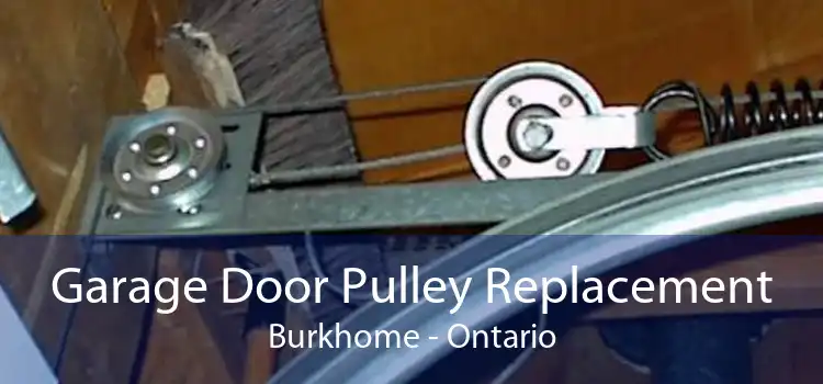 Garage Door Pulley Replacement Burkhome - Ontario