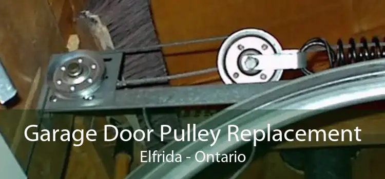 Garage Door Pulley Replacement Elfrida - Ontario