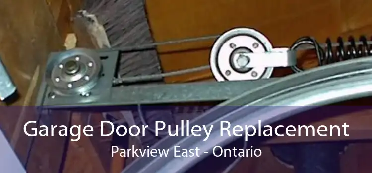 Garage Door Pulley Replacement Parkview East - Ontario