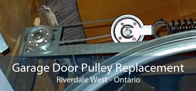 Garage Door Pulley Replacement Riverdale West - Ontario