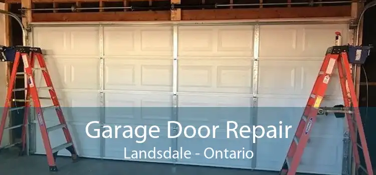 Garage Door Repair Landsdale - Ontario