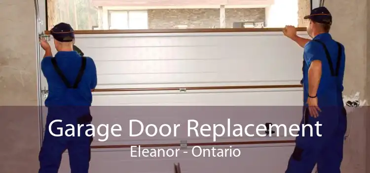 Garage Door Replacement Eleanor - Ontario