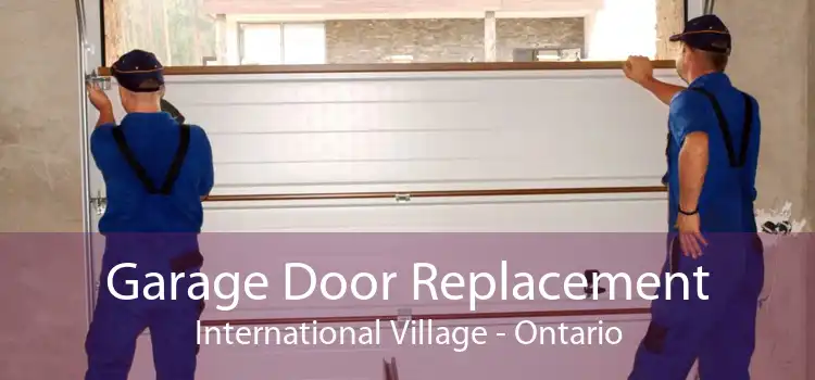 Garage Door Replacement International Village - Ontario