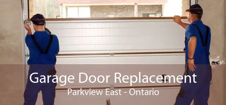 Garage Door Replacement Parkview East - Ontario