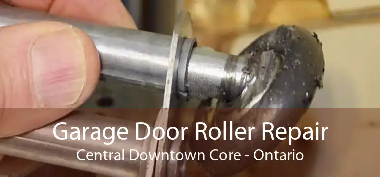 Garage Door Roller Repair Central Downtown Core - Ontario