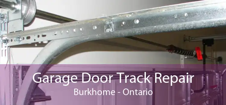 Garage Door Track Repair Burkhome - Ontario