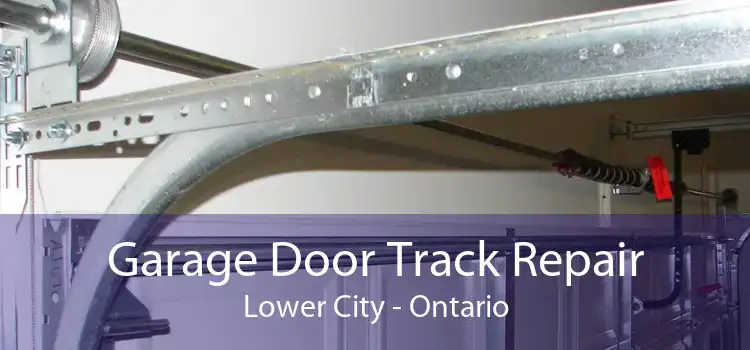 Garage Door Track Repair Lower City - Ontario