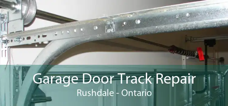 Garage Door Track Repair Rushdale - Ontario