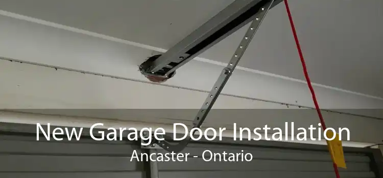 New Garage Door Installation Ancaster - Ontario