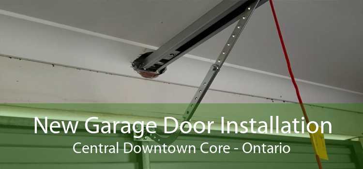 New Garage Door Installation Central Downtown Core - Ontario