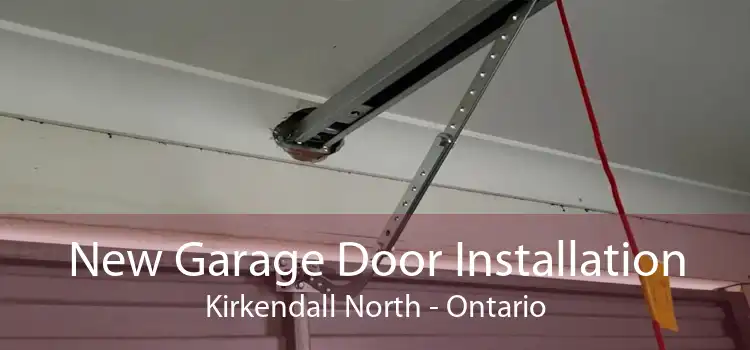 New Garage Door Installation Kirkendall North - Ontario