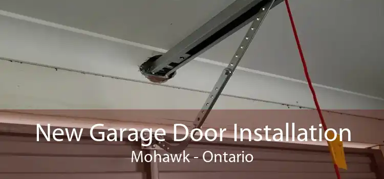 New Garage Door Installation Mohawk - Ontario