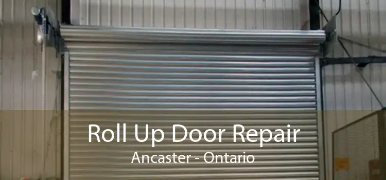 Roll Up Door Repair Ancaster - Ontario
