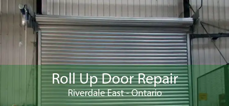 Roll Up Door Repair Riverdale East - Ontario